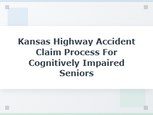Navigating the Kansas Claim Process for Cognitively Impaired Seniors