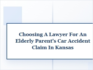 Selecting a Lawyer for Your Parent's Kansas Car Accident