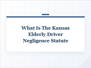 Understanding Kansas Negligence Law for Elderly Drivers