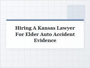 Securing Evidence After Elderly Auto Accidents in Kansas